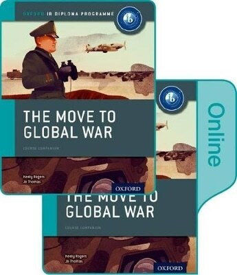 The Move To Global War Ib Print And Online Pack Oxford Ib Diploma Programme Keely Rogers