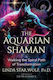 The Aquarian Shaman: Walking The Spiral Path Of Transformation Linda Star Wolf Bear & Company