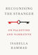 Recognising The Stranger On Palestine And Narrative Isabella Hammad Press