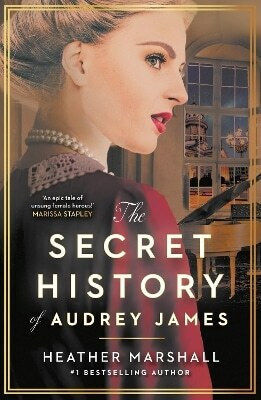 The Secret History Of Audrey James: A Gripping Dual-timeline Wwii Historical Story Of Courage, Sacrifice And Friendship From The Internationally Bestselling Author Heather Marshall