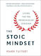 The Stoic Mindset: Living The Ten Principles Of Stoicism Mark Tuitert St Martin's Press