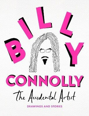 The Accidental Artist Drawings Stories From The Nation's Favourite Comedian Billy Connolly 1029