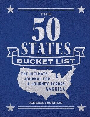 The 50 States Bucket List The Ultimate Journal For A Journey Across America Jessica Laughlin 0530
