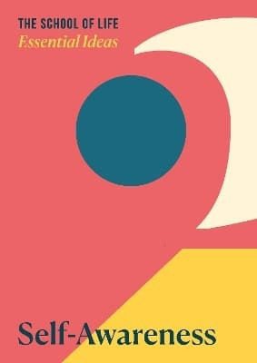Essential Ideas 2: Self-awareness - The School Of Life Press - Paperback / Softback Essential Ideas 2: Self-awareness - The School Of Life Press - Paperback / Softback