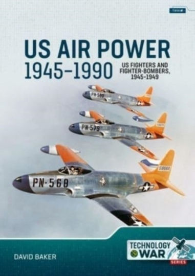 Us Air Power, 1945-1990 Volume 1: Us Fighters And Fighter-bombers, 1945-1949 - Helion & Company - Paperback / Softback Us Air Power, 1945-1990 Volume 1: Us Fighters And Fighter-bombers, 1945-1949 - Helion & Company - Paperback / Softback