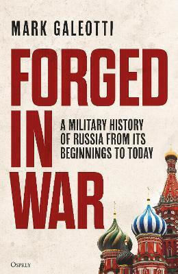 Forged In War A Military History Of Russia From Its Beginnings To Today Mark Galeotti Forged In War A Military History Of Russia From Its Beginnings To Today Mark Galeotti