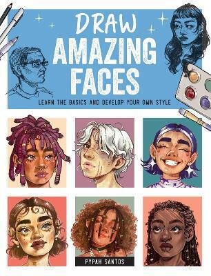 Draw Amazing Faces Learn The Basics And Develop Your Own Style Pypah Santos 1107