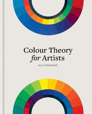 Colour Theory For Artists Everything You Need To Know About Working With Colour Ian Goldsmith 1111