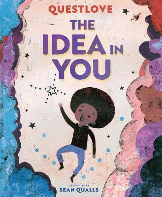 The Idea In You: A Picture Book Questlove Abrams Books For Young Readers 0926 The Idea In You: A Picture Book Questlove Abrams Books For Young Readers 0926