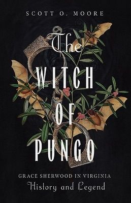 The Witch Of Pungo Grace Sherwood In Virginia And Legend Scott O Moore