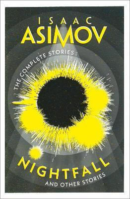 Nightfall: And Other Stories (the Complete Stories) Isaac Asimov Harpervoyager