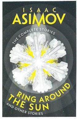Ring Around The Sun: And Other Stories (the Complete Stories) Isaac Asimov Harpervoyager