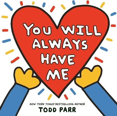 You Will Always Have Me Todd Parr Little Young Readers 1112