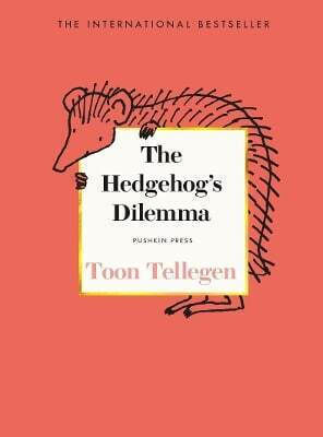 The Hedgehog’s Dilemma Toon Tellegen Pushkin Press