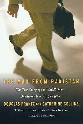 The Man From Pakistan The True Story Of The World's Most Dangerous Nuclear Smuggler Douglas Frantz Publishing 1201