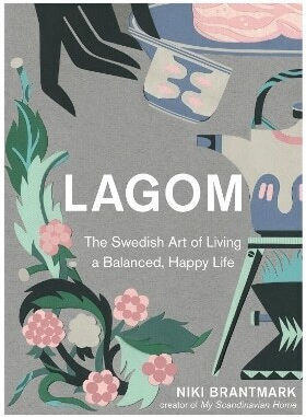 Lagom: Die schwedische Kunst, ein ausgeglichenes, glückliches Leben zu führen Niki Brantmark Harper Thorsons