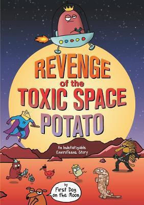 Revenge Of The Toxic Space Potato: An Indefatigable Enviroteens Story First Dog On The Moon A&u Children Revenge Of The Toxic Space Potato: An Indefatigable Enviroteens Story First Dog On The Moon A&u Children
