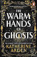 The Warm Hands Of Ghosts: The Sweeping New Novel From The International Bestselling Author Katherine Arden Penguin (cornerstone)