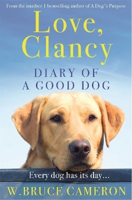 Love, Clancy: Diary Of A Good Dog W. Bruce Cameron Pan Books 0110