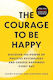 The Courage To Be Happy Discover The Power Of Positive And Choose Happiness Every Day Fumitake Koga