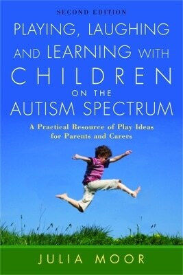 Playing Laughing And Learning With Children On The Autism Spectrum A Practical Resource Of Play Ideas For Parents And Carers Julia Moore 0715