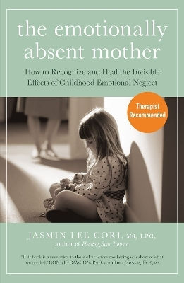 The Emotionally Absent Mother: How To Recognize And Heal The Invisible Effects Of Childhood Emotional Neglect Jasmin Lee Cori Sheldon Press 1112