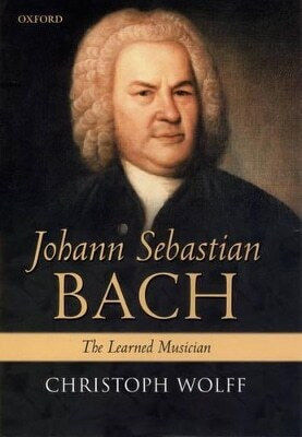 Johann Sebastian Bach Muzicianul Erudit Christoph Wolff Oxford University Press