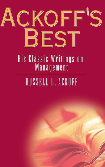 Ackoff's Best His Classic Writings On Business And Management 368p