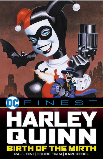 Dc Finest Harley Quinn Birth Of The Mirth, Cover by Bruce Timm Harley Quinn was created by Paul Dini and Bruce Timm for the Batman The Animated Series cartoon in the early