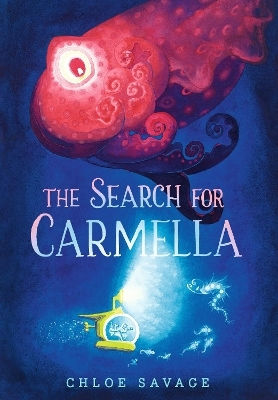 The Search For Carmella: A Sensational New Title In The "hidden Wonders" Series From The Award-winning Creator Of The Search For The Giant Arctic Jellyfish Chloe Savage Walker Books Ltd