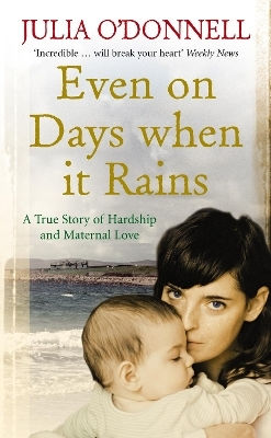 Even On Days When It Rains A True Story Of Hardship And Maternal Love Julia O'donnell