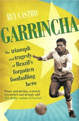 Garrincha The Triumph And Tragedy Of Brazil's Forgotten Footballing Ruy Castro Jersey Press