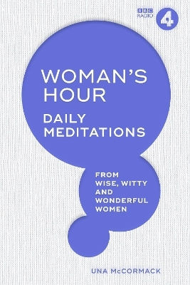 Woman's Hour: Daily Meditations From Wise, Witty And Wonderful Women Bbc Books 0624