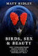 Birds Sex And Beauty The Extraordinary Implications Of Charles Darwin’s Strangest Idea Matt Ridley