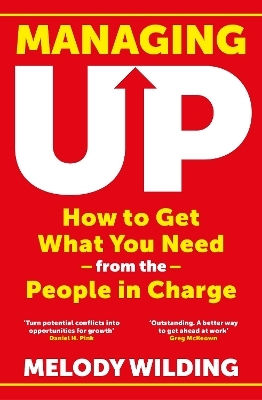 Managing Up: How To Get What You Need From The People In Charge Melody Wilding Torva