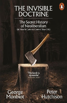 The Invisible Doctrine The Secret History Of Neoliberalism How It Came To Control Your Life Peter Hutchison