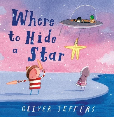 Where To Hide A Star Oliver Jeffers Philomel Books,u.s Where To Hide A Star Oliver Jeffers Philomel Books,u.s
