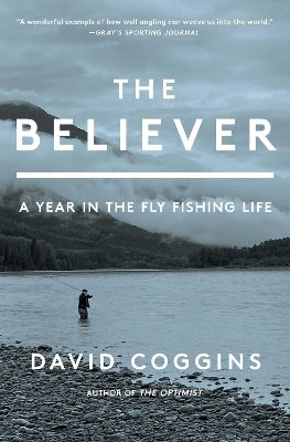 The Believer: A Year In The Fly Fishing Life David Coggins Scribner 0424