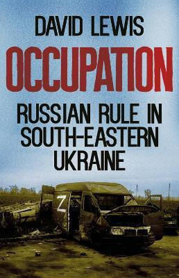Occupation: Russian Rule In South-eastern Ukraine David Lewis C Hurst & Co Publishers Ltd
