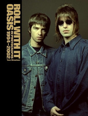 Roll With It: Oasis In Photographs 1994–2002 Tom Sheehan Welbeck 0410