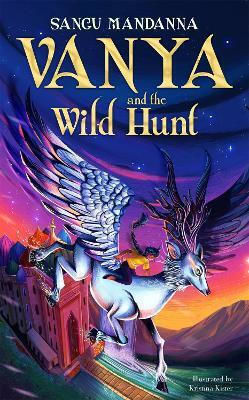 Vanya And The Wild Hunt Sangu Mandanna Macmillan Children's Books 0610