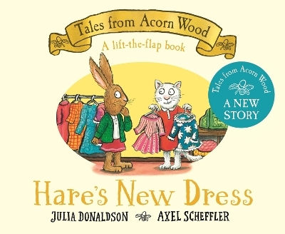 Hare's New Dress: A Brand New Tales From Acorn Wood Story Julia Donaldson Macmillan Children's Books