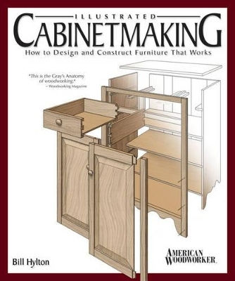 Illustrated Cabinetmaking: How To Design And Construct Furniture That Works (american Woodworker) Bill Hylton Fox Chapel Publishing 0401