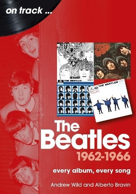 The Beatles 1962-1966 Pe Drumul Cel Bun: Fiecare Album, Fiecare Cântec Alberto Bravin Sonicbond Publishing
