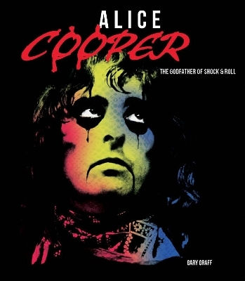 Alice Cooper: The Godfather Of Shock & Roll Gary Graff Motorbooks 0130 Alice Cooper: The Godfather Of Shock & Roll Gary Graff Motorbooks 0130
