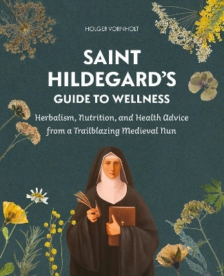 Saint Hildegard’s Guide To Wellness: Herbalism, Nutrition, And Health Advice From A Trailblazing Medieval Nun Holger Vornholt Schiffer Publishing Ltd Saint Hildegard’s Guide To Wellness: Herbalism, Nutrition, And Health Advice From A Trailblazing Medieval Nun Holger Vornholt Schiffer Publishing Ltd