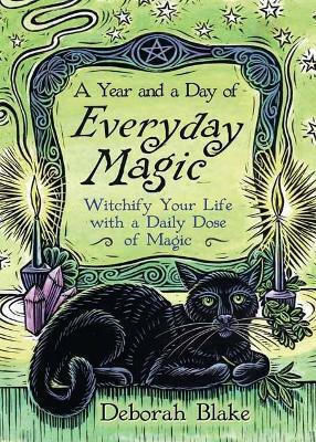 A Year And A Day Of Everyday Magic: Witchify Your Life With A Daily Dose Of Magic Deborah Blake Llewellyn Publications,u.s.