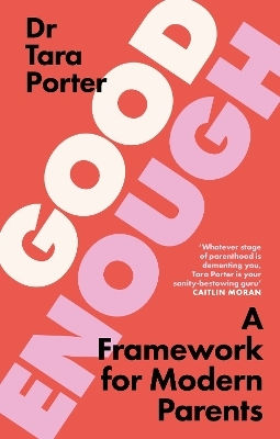 Good Enough: 2025’s Must-have Guide To Parenting, By The Sunday Times Bestselling Expert Author Dr Tara Porter Yellow Kite 0708