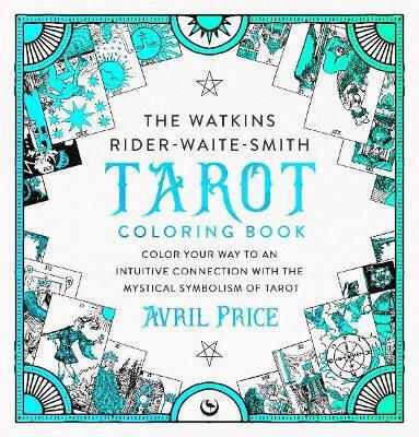 The Rider-waite-smith Tarot Coloring Book Color Your Way To An Intuitive Connection With The Mystical Symbolism Of Tarot Avril Price Publishing
