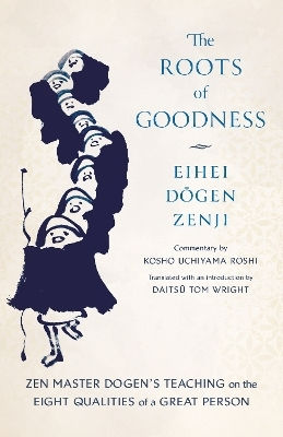 The Roots Of Goodness Zen Master Dogen's Teaching On The Eight Qualities Of A Great Person Eihei Dogen